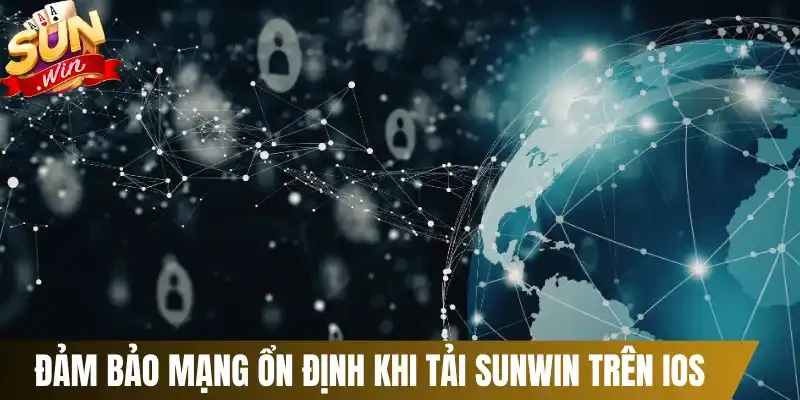 Đảm bảo mạng ổn định khi tải Sunwin trên iOS