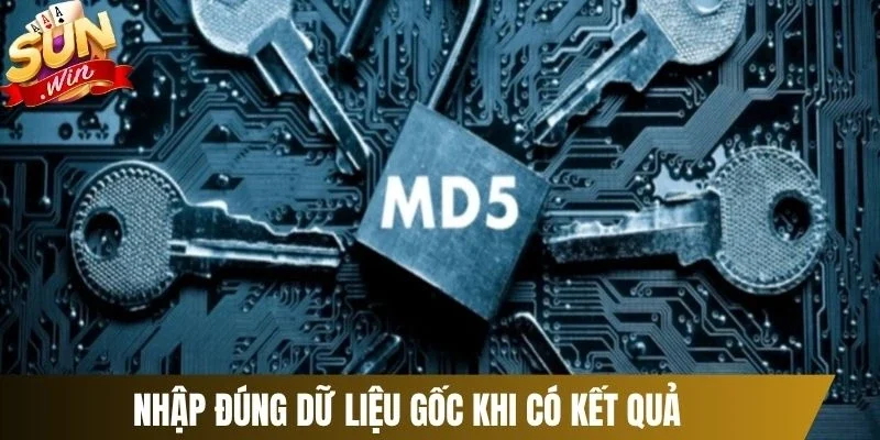 Nhập đúng dữ liệu gốc khi có kết quả