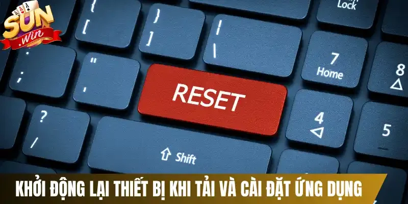 Khởi động lại thiết bị khi tải và cài đặt ứng dụng