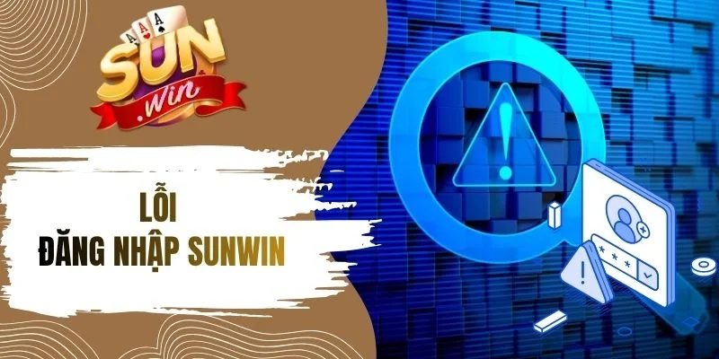 Lưu ý để tránh lỗi đăng nhập Sunwin