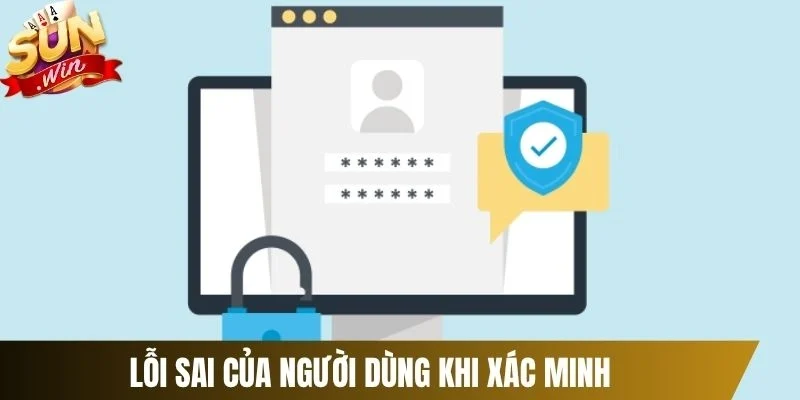 Lỗi sai của người dùng khi xác minh