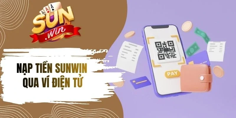 Quy trình nạp tiền bằng ví điện tử ở Sunwin