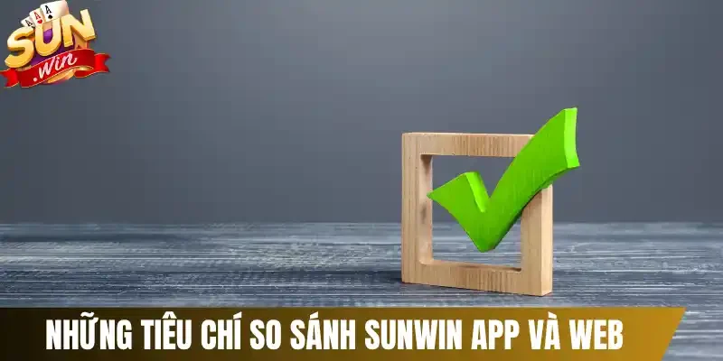 Những tiêu chí So sánh Sunwin app và web