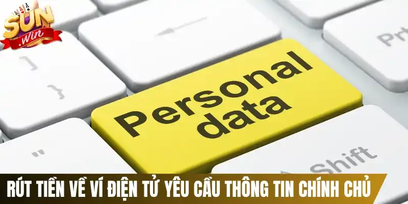 Rút tiền về ví điện tử yêu cầu thông tin chính chủ