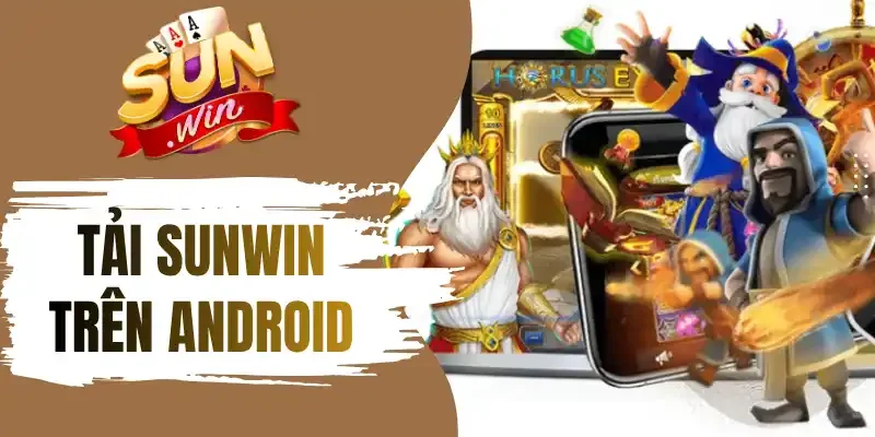 3 Lưu ý giúp bạn tải Sunwin trên Android thành công