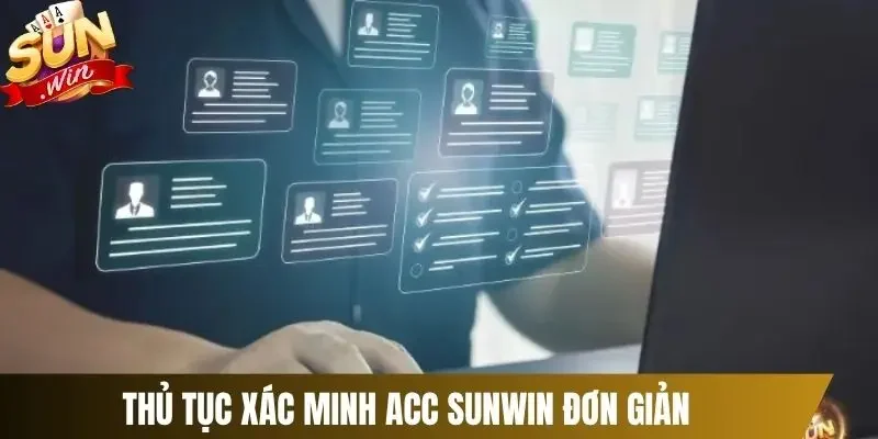 Thủ tục xác minh acc Sunwin đơn giản
